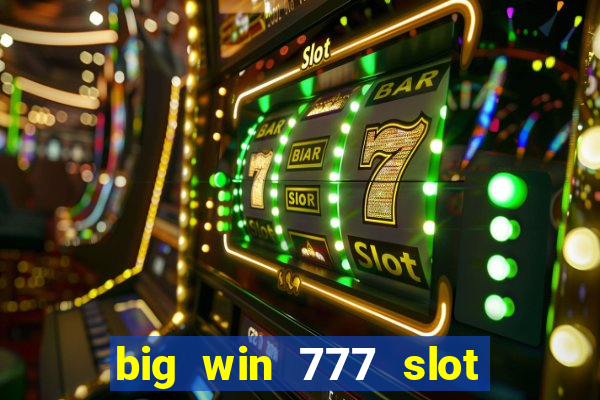 big win 777 slot online real money