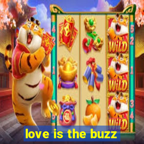 love is the buzz