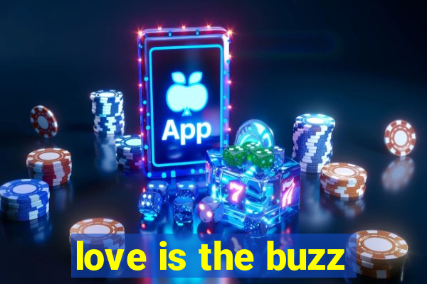 love is the buzz