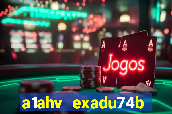 a1ahv exadu74b slots games