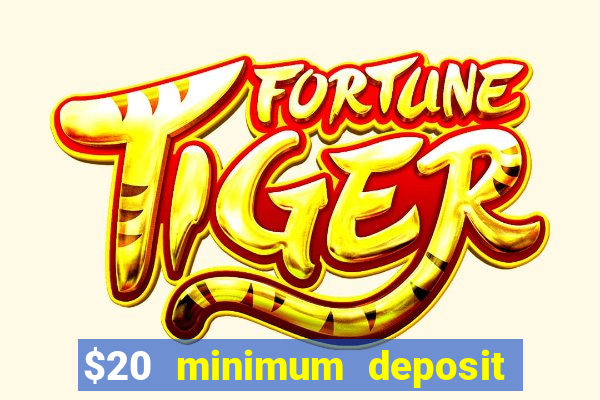 $20 minimum deposit online casino