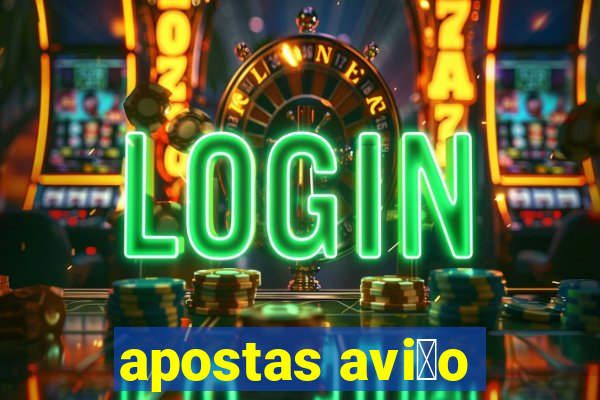 apostas avi茫o