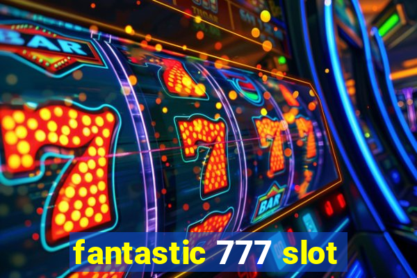 fantastic 777 slot