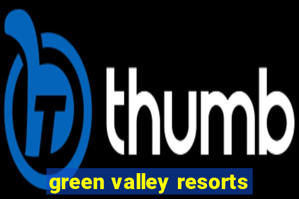 green valley resorts