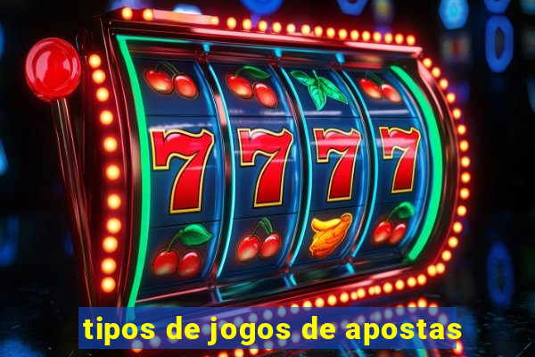 tipos de jogos de apostas