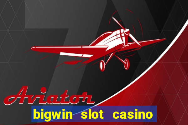 bigwin slot casino online login