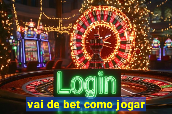 vai de bet como jogar