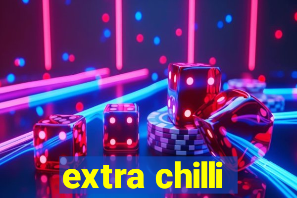 extra chilli