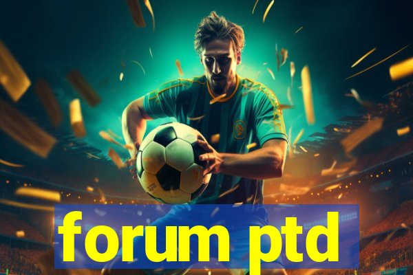 forum ptd