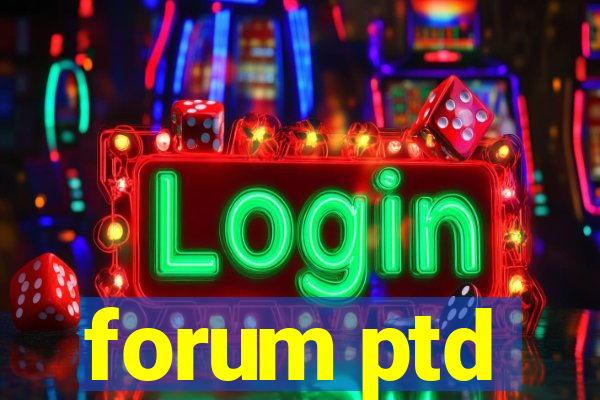 forum ptd