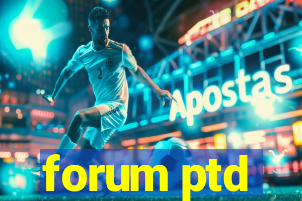 forum ptd