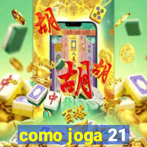 como joga 21