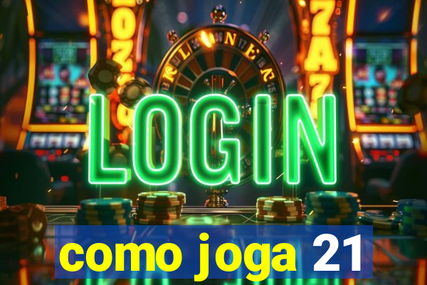 como joga 21