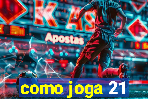 como joga 21