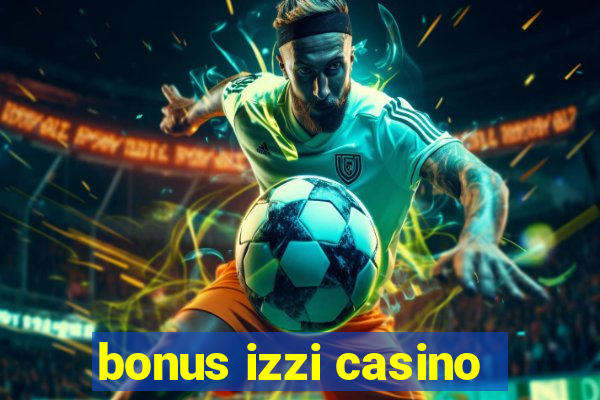 bonus izzi casino