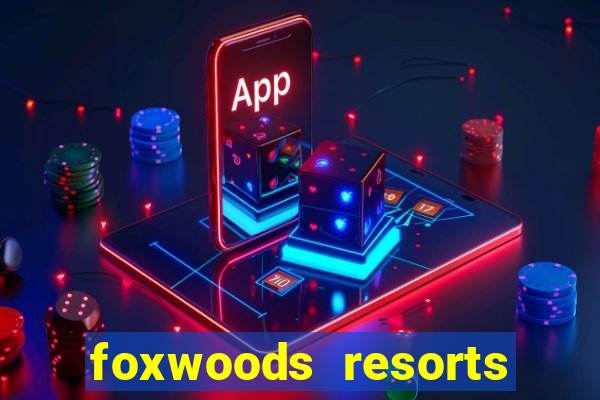 foxwoods resorts and casino