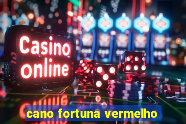 cano fortuna vermelho