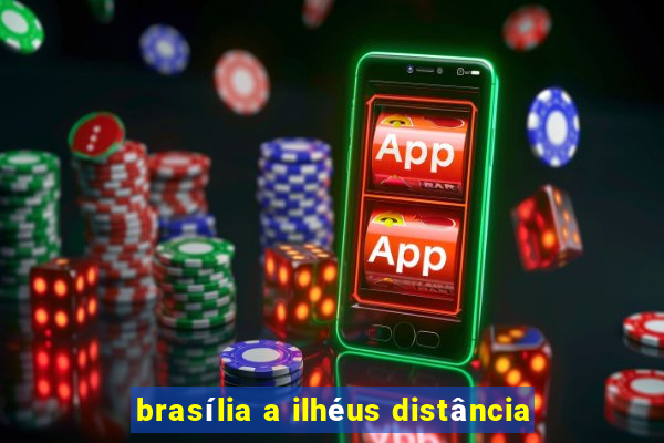 brasília a ilhéus distância