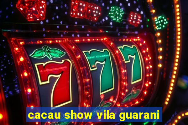 cacau show vila guarani