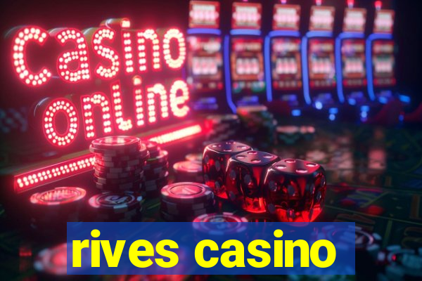 rives casino