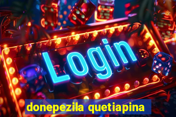 donepezila quetiapina