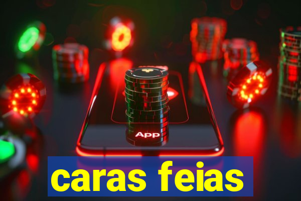 caras feias