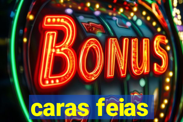 caras feias