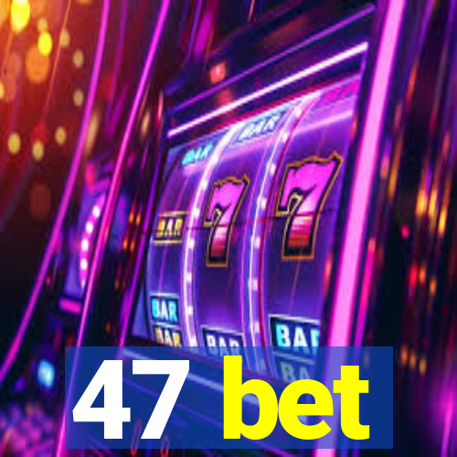 47 bet