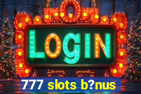 777 slots b?nus