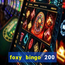 foxy bingo 200 free spins