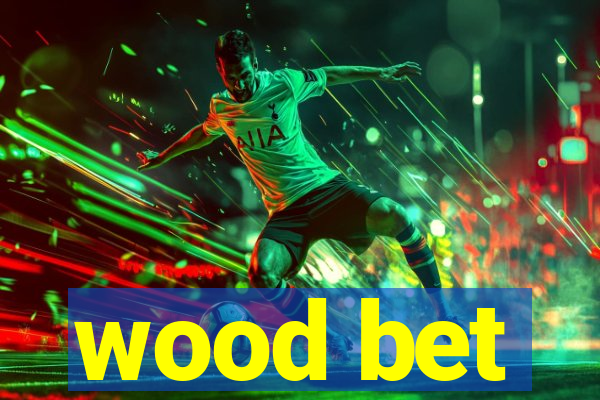 wood bet