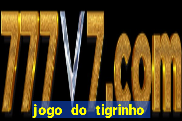 jogo do tigrinho para baixar