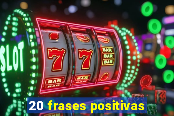 20 frases positivas