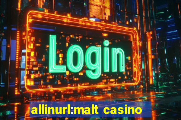 allinurl:malt casino