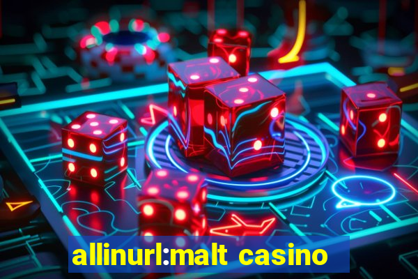 allinurl:malt casino