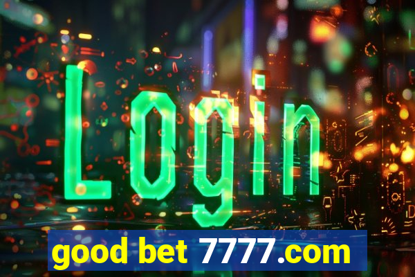 good bet 7777.com