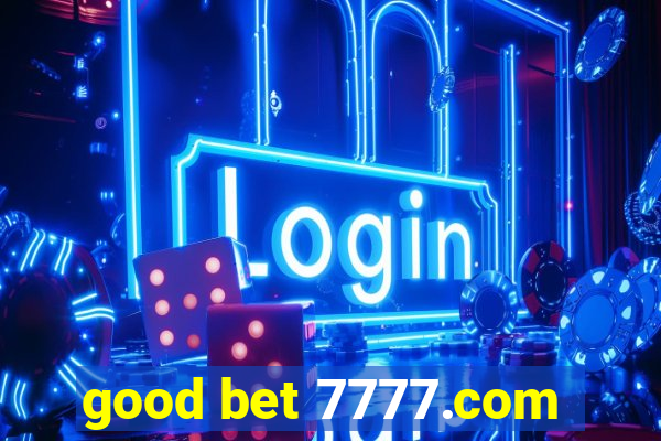 good bet 7777.com