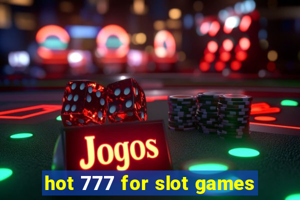 hot 777 for slot games