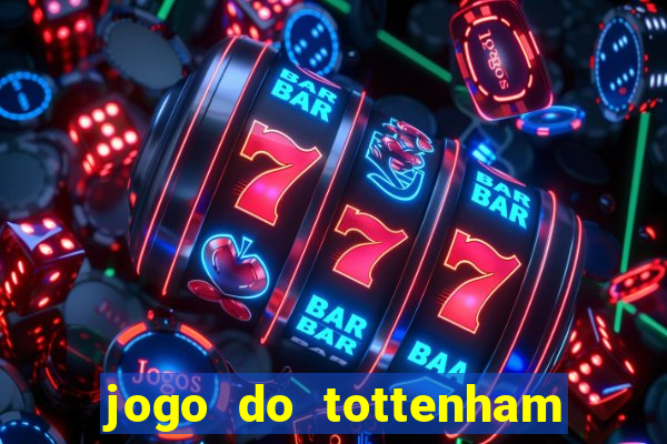 jogo do tottenham ao vivo