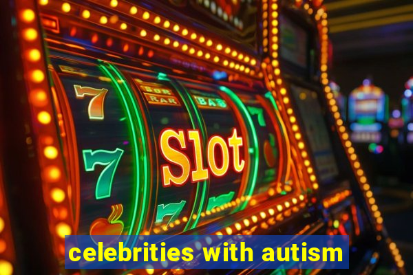 celebrities with autism