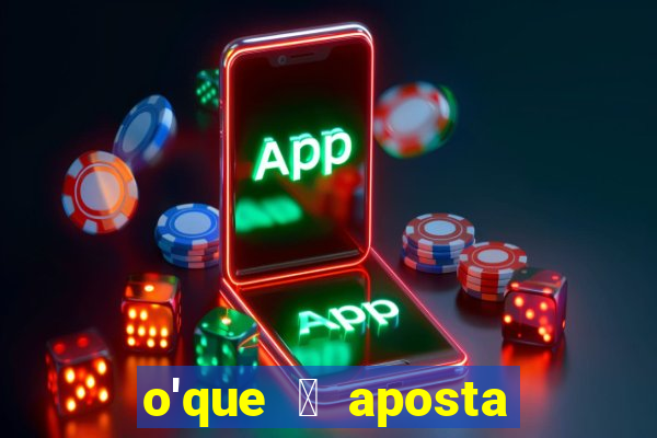 o'que 茅 aposta qualificativa bet365