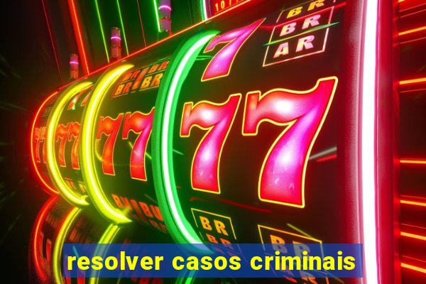 resolver casos criminais