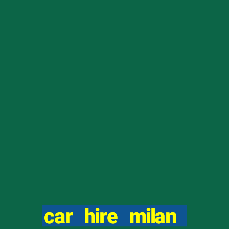 car hire milan bergamo airport