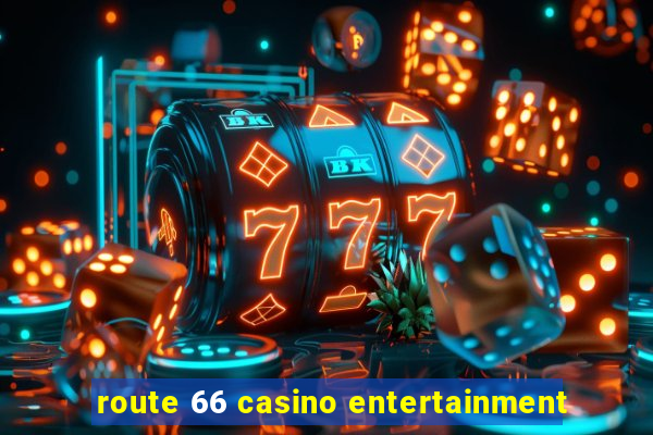 route 66 casino entertainment