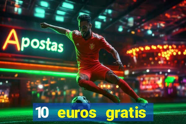 10 euros gratis sin depósito casino 2023