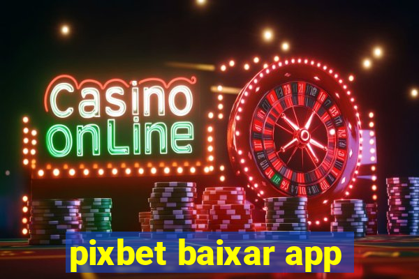 pixbet baixar app