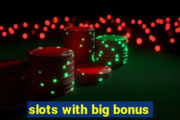 slots with big bonus