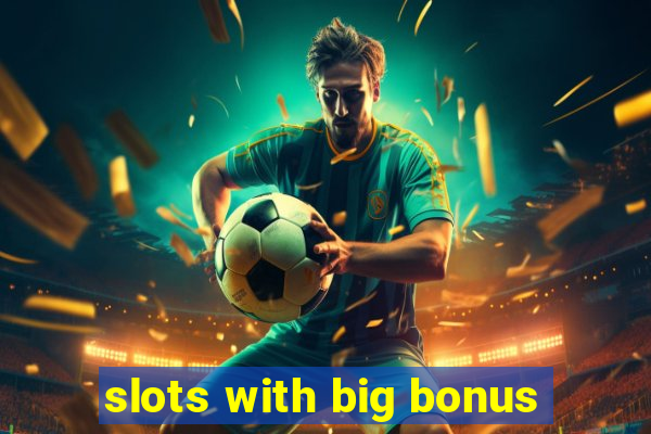 slots with big bonus