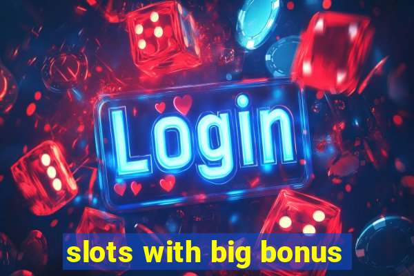 slots with big bonus