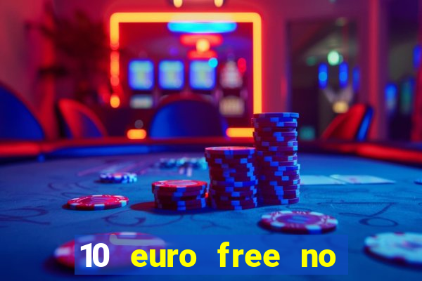 10 euro free no deposit casino